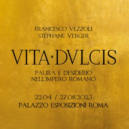 Vita Dulcis. Paura e desiderio nell'impero romano