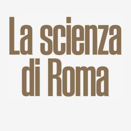 La Scienza di Roma. Passato, presente e futuro di una città